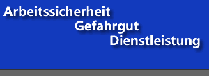 Arbeitssicherhit - Gefahrengut - Diestleistung